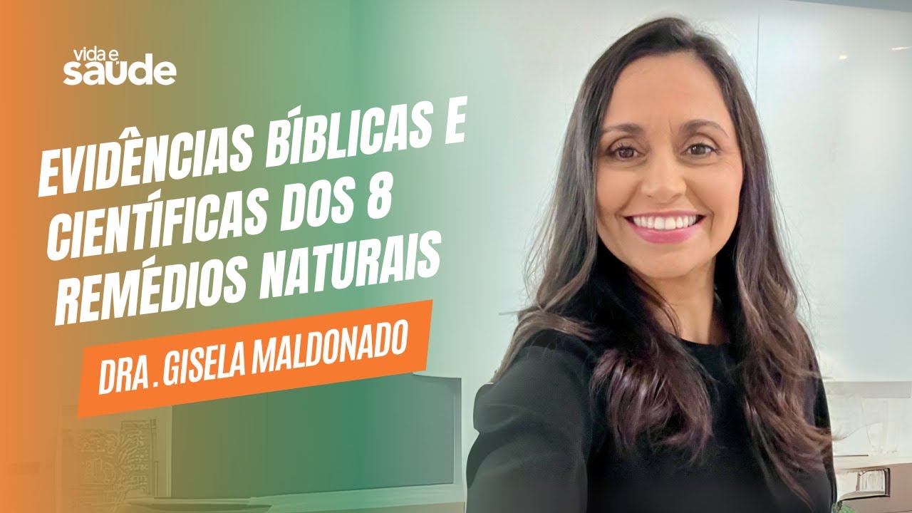 Evidências Bíblicas e científicas dos 8 remédios – Dra. Gisela Maldonado