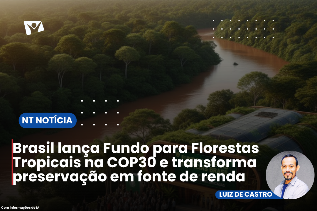 Brasil lança Fundo para Florestas Tropicais na COP30 e transforma preservação em fonte de renda