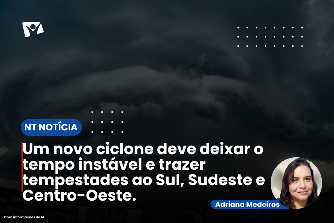 Um novo ciclone deve deixar o tempo instável e trazer tempestades ao Sul, Sudeste e Centro-Oeste