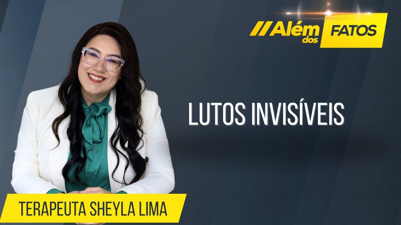 LUTOS INVISÍVEIS – SHEYLA LIMA – Além dos Fatos