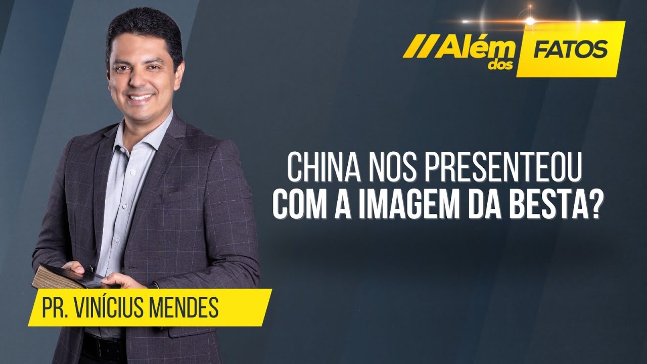 CHINA NOS PRESENTEOU COM A IMAGEM DA BESTA? – PR. VINÍCIUS MENDES – Além dos Fatos