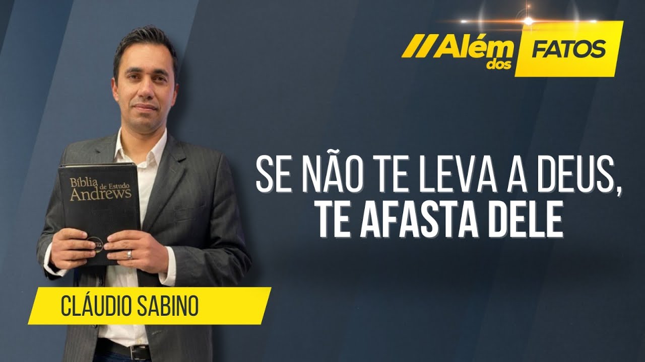 SE NÃO TE LEVA A DEUS, TE AFASTA DELE – CLÁUDIO SABINO – Além dos Fatos