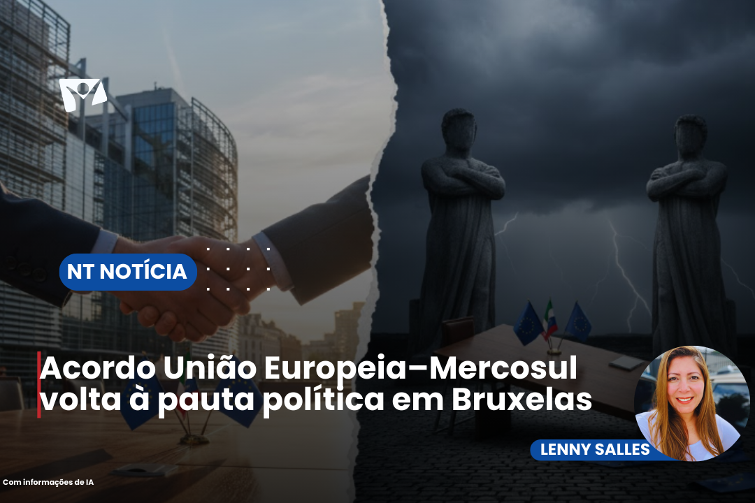 Acordo União Europeia–Mercosul volta à pauta política em Bruxelas