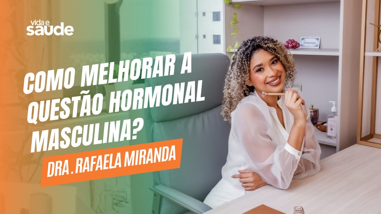 Como melhorar a questão hormonal masculina? – Dra. Rafaela Miranda