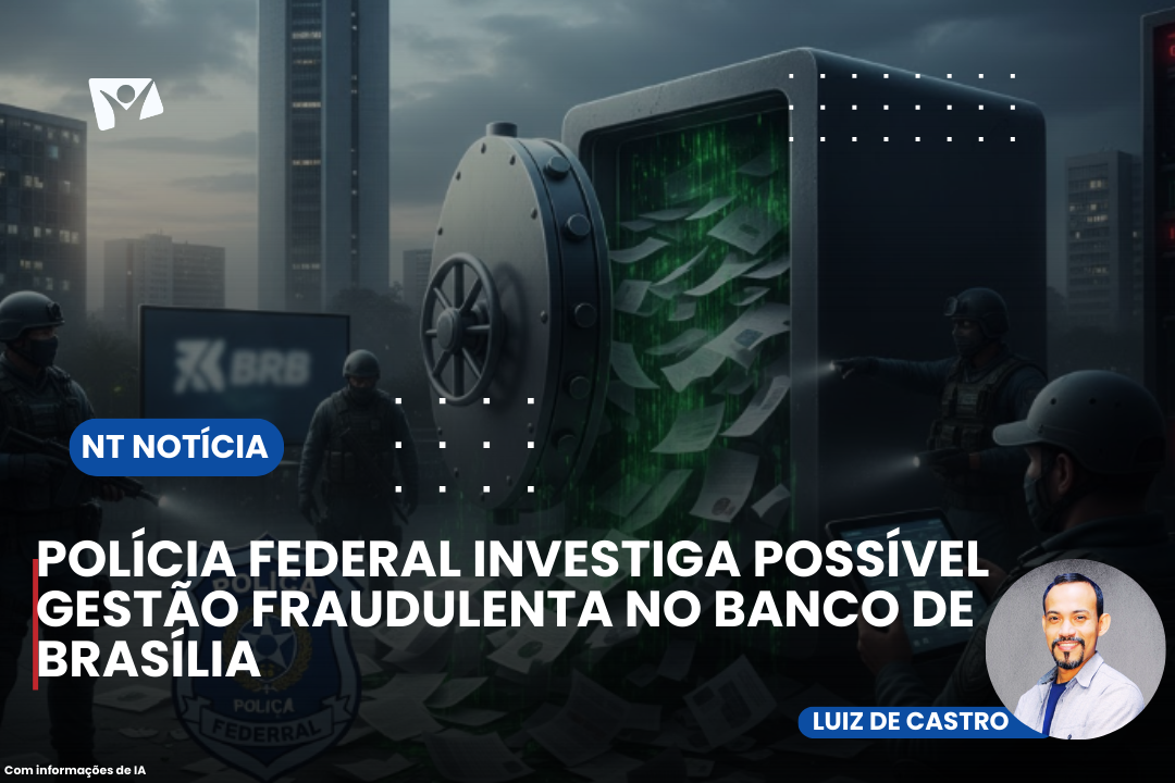 POLÍCIA FEDERAL INVESTIGA POSSÍVEL GESTÃO FRAUDULENTA NO BANCO DE BRASÍLIA