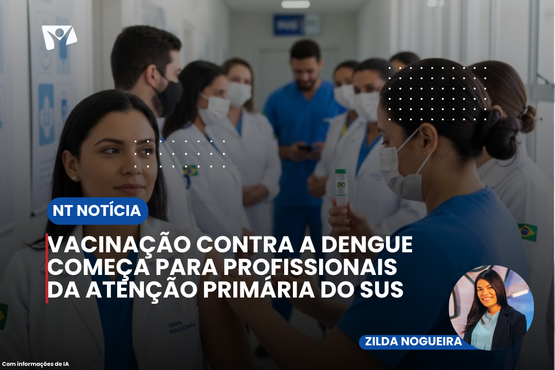 VACINAÇÃO CONTRA A DENGUE COMEÇA PARA PROFISSIONAIS DA ATENÇÃO PRIMÁRIA DO SUS