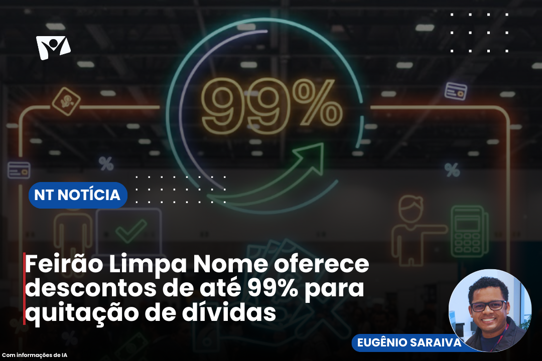 Feirão Limpa Nome oferece descontos de até 99% para quitação de dívidas