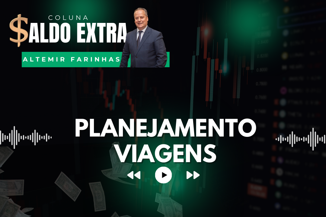 Saldo Extra | Professor Altemir Farinhas dá dicas sobre como se planejar financeiramente para uma viagem