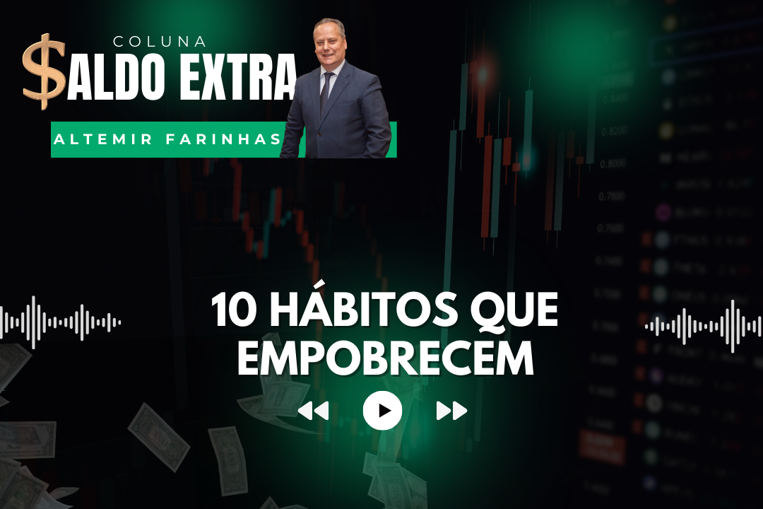 Saldo Extra | Professor Altemir Farinhas traz 10 hábitos ruins que levam à pobreza