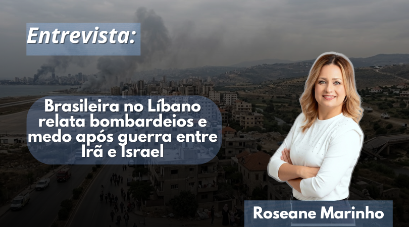 Entrevista com Roseane Marinho : Brasileira no Líbano relata bombardeios e medo após guerra entre Irã e Israel