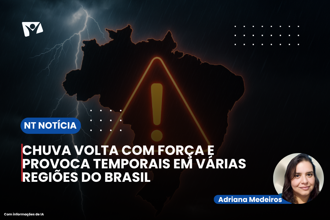 CHUVA VOLTA COM FORÇA E PROVOCA TEMPORAIS EM VÁRIAS REGIÕES DO BRASIL