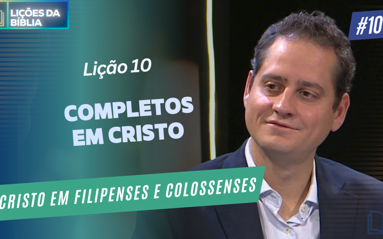 Lição 10: Completos em Cristo