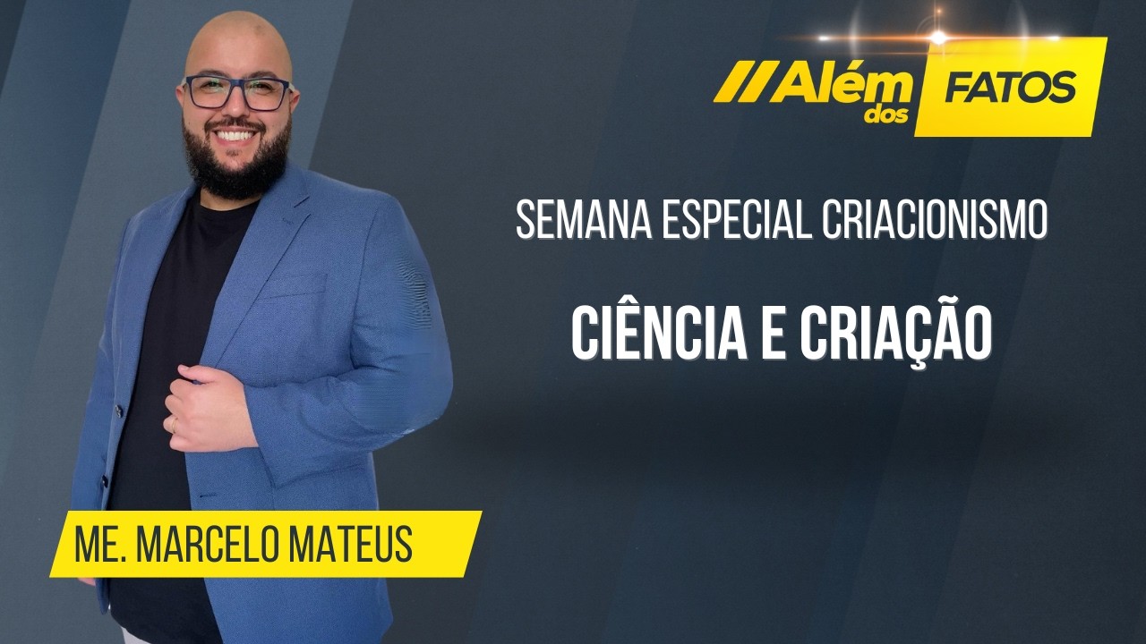 SEMANA ESPECIAL: CIÊNCIA E CRIAÇÃO