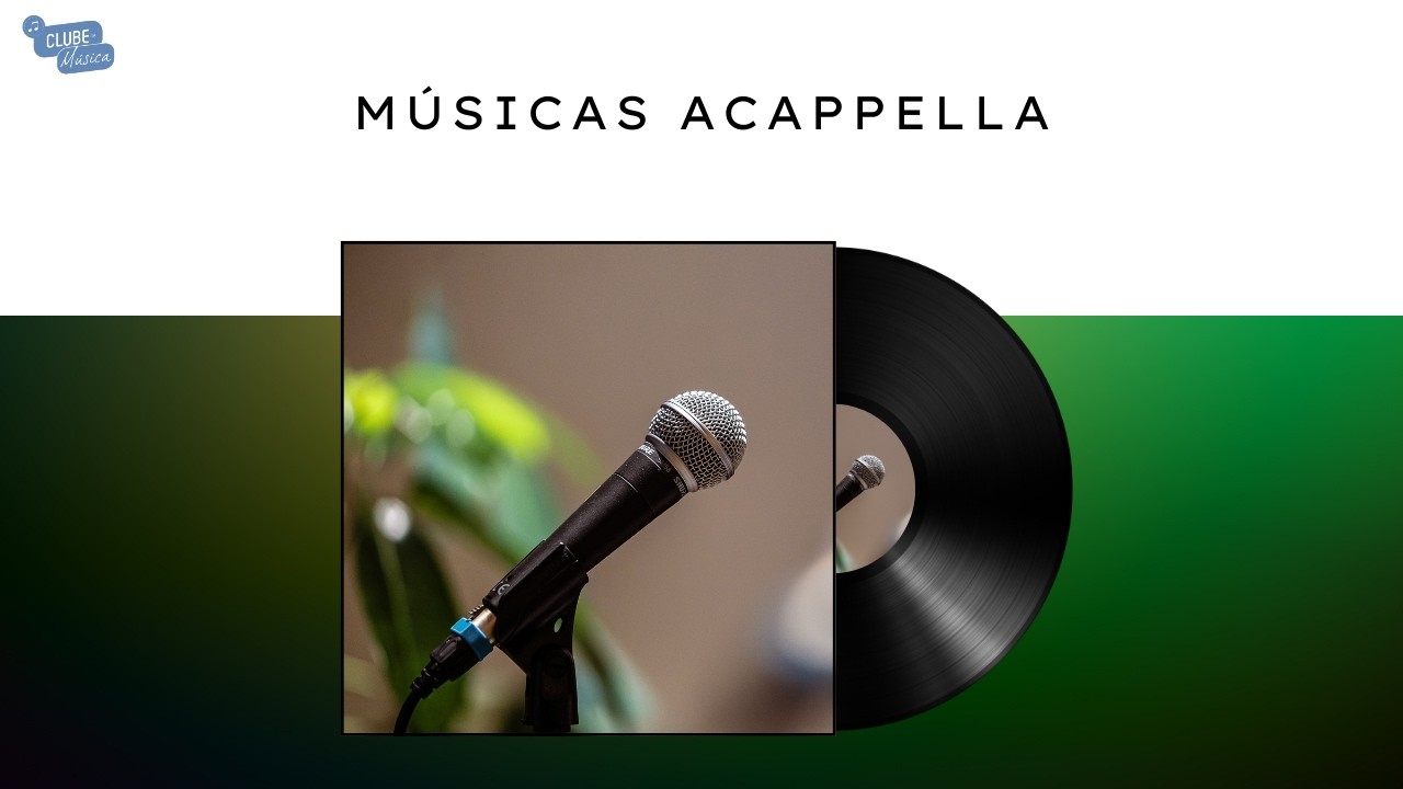 MÚSICAS ACAPPELLA – PLAYLIST CLUBE DA MÚSICA