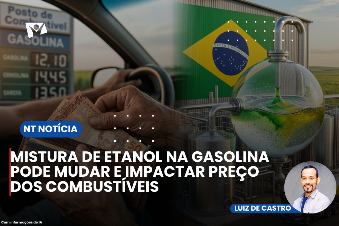 MISTURA DE ETANOL NA GASOLINA PODE MUDAR E IMPACTAR PREÇO DOS COMBUSTÍVEIS