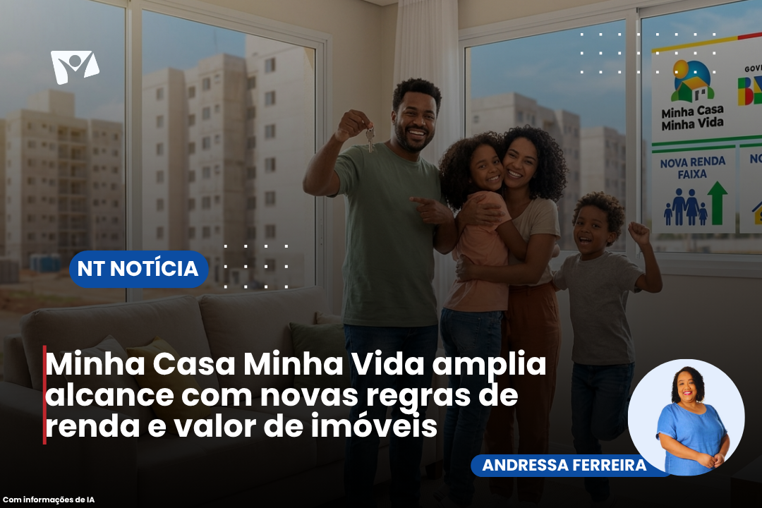 Minha Casa Minha Vida amplia alcance com novas regras de renda e valor de imóveis