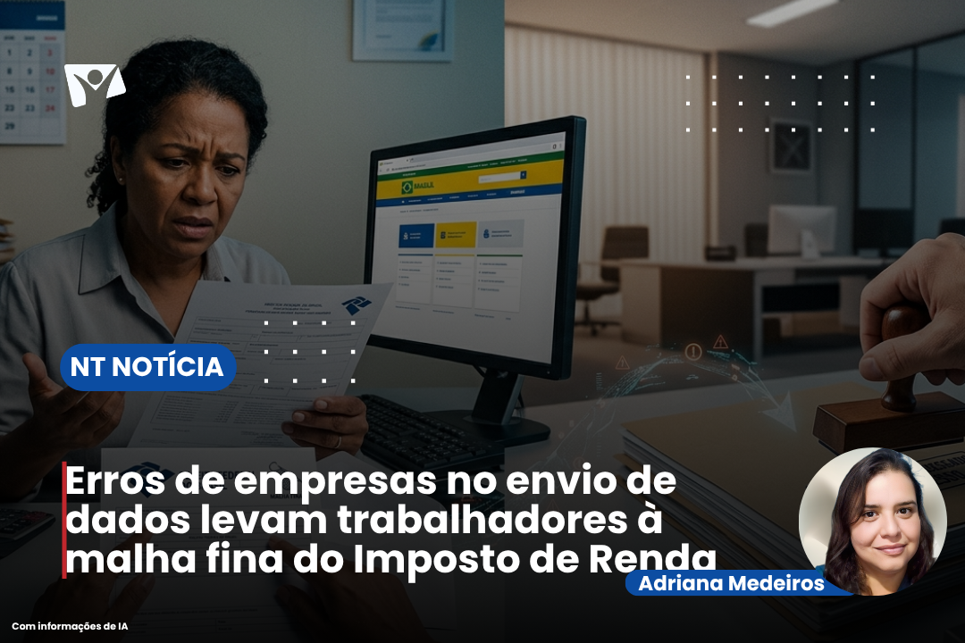 Erros de empresas no envio de dados levam trabalhadores à malha fina do Imposto de Renda