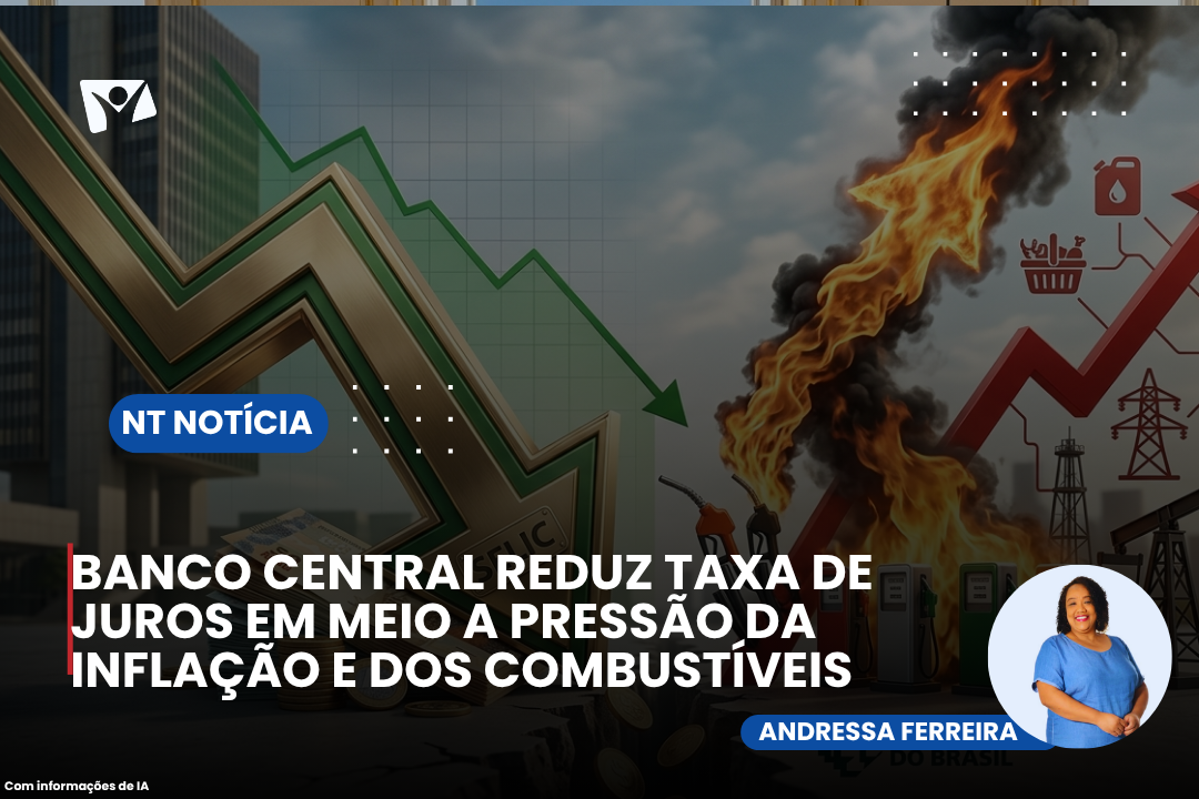 BANCO CENTRAL REDUZ TAXA DE JUROS EM MEIO A PRESSÃO DA INFLAÇÃO E DOS COMBUSTÍVEIS