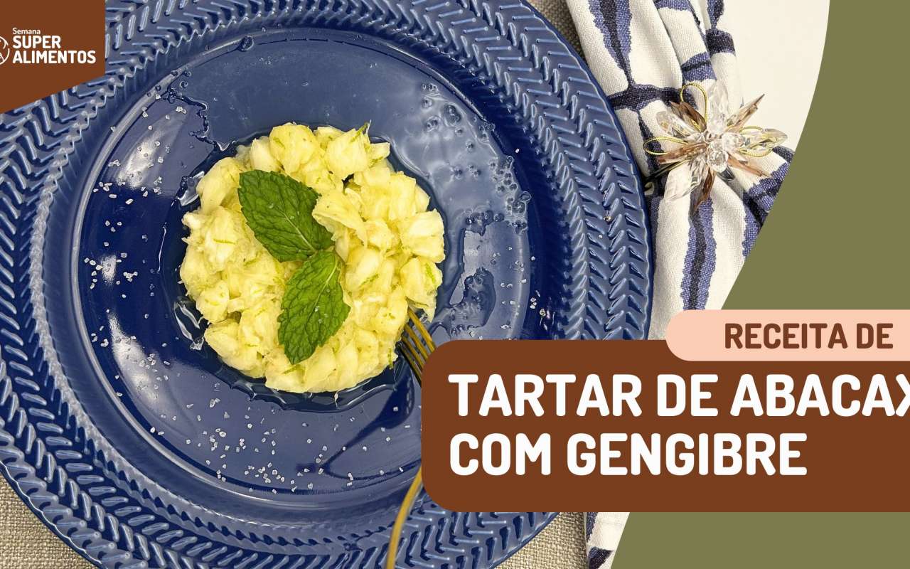 Receita: Tartar de abacaxi com gengibre