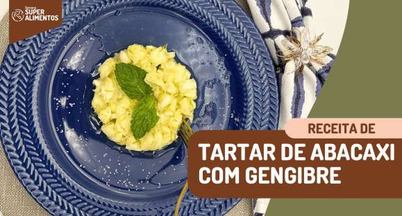 Receita: Tartar de abacaxi com gengibre
