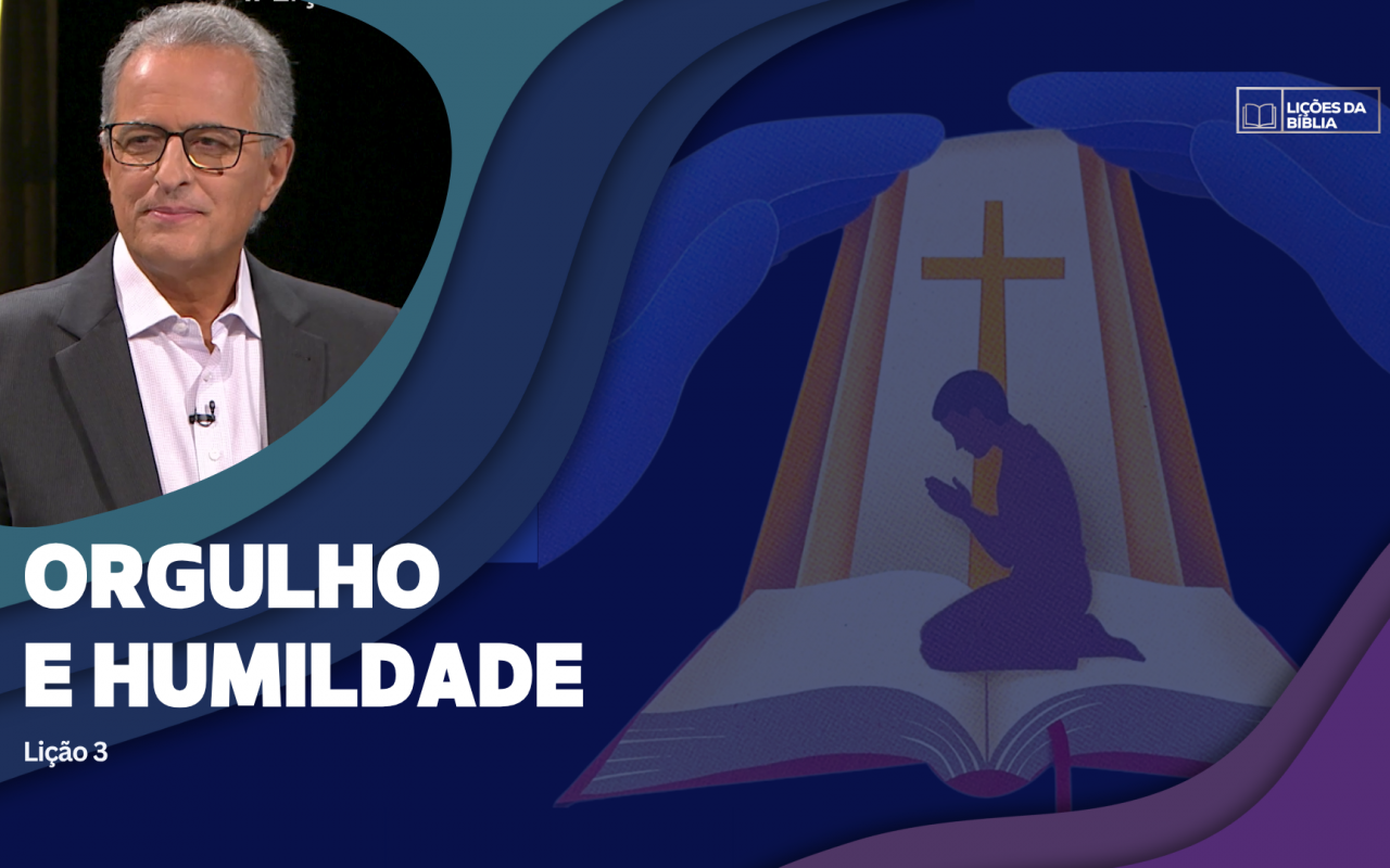 Lições 3: Orgulho e Humildade | TV Novo Tempo – Lições da Biblia