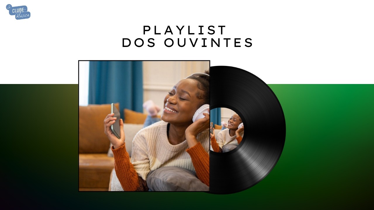 PLAYLIST DOS OUVINTES – CLUBE DA MÚSICA