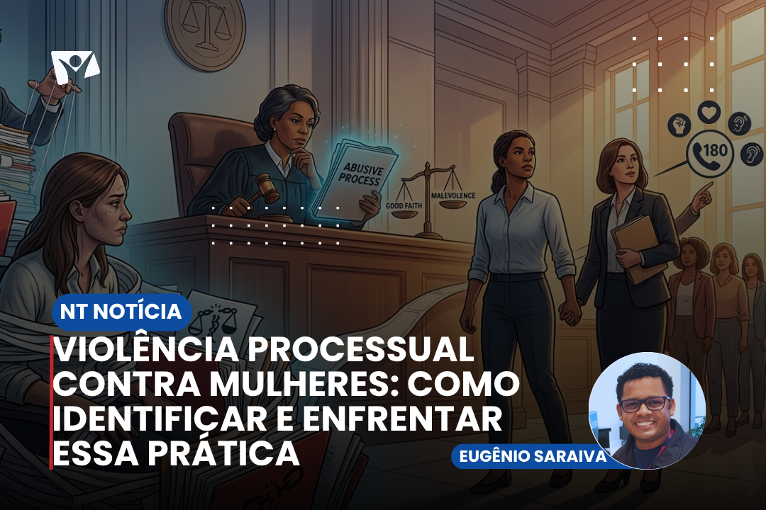 Violência processual contra mulheres: como identificar e enfrentar essa prática