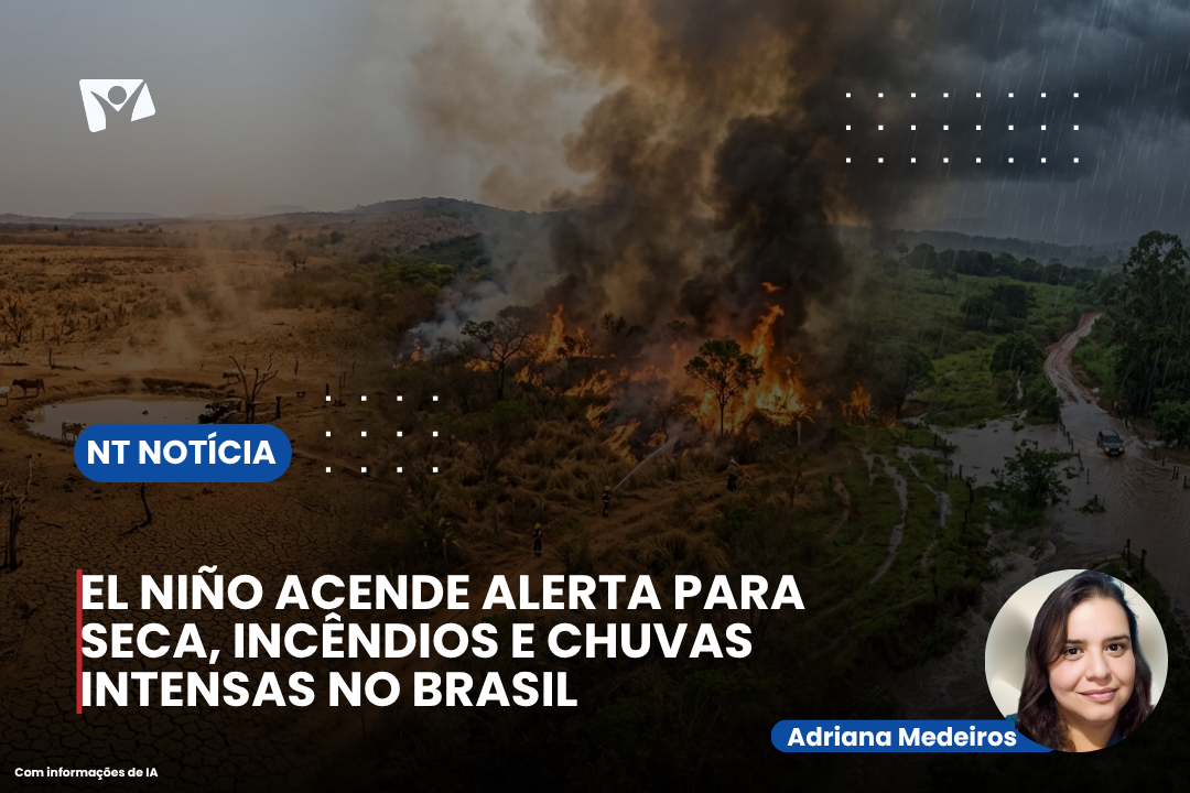 EL NIÑO ACENDE ALERTA PARA SECA, INCÊNDIOS E CHUVAS INTENSAS NO BRASIL