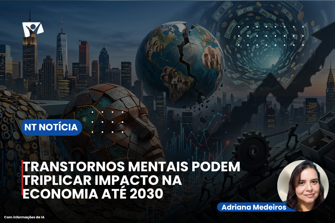 TRANSTORNOS MENTAIS PODEM TRIPLICAR IMPACTO NA ECONOMIA ATÉ 2030