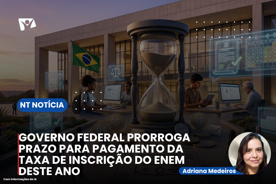 GOVERNO FEDERAL PRORROGA PRAZO PARA PAGAMENTO DA TAXA DE INSCRIÇÃO DO ENEM DESTE ANO