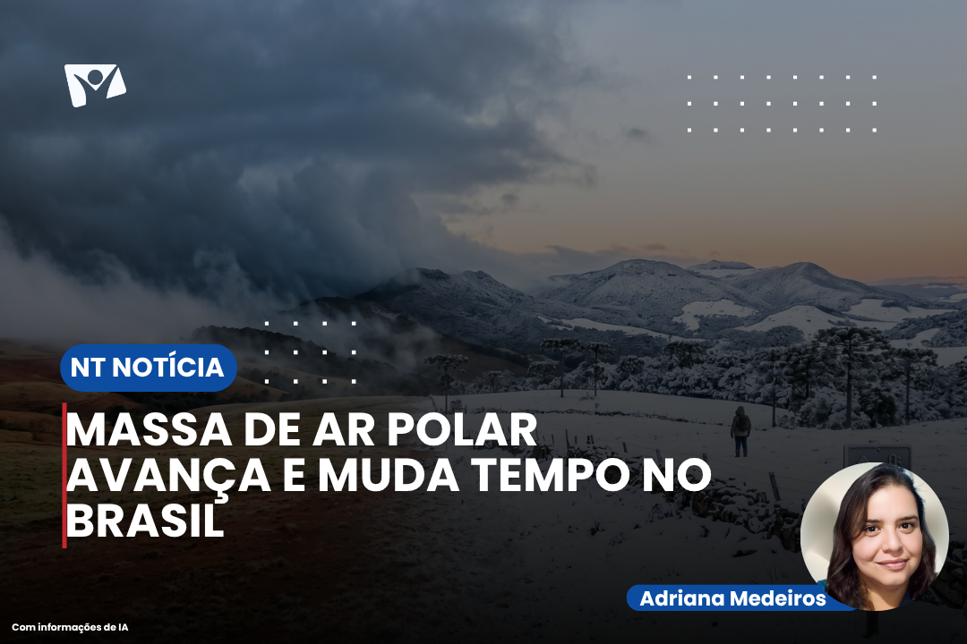 MASSA DE AR POLAR AVANÇA E MUDA TEMPO NO BRASIL