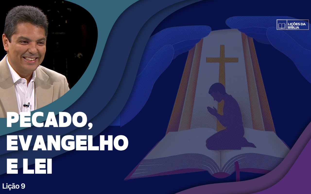 Lição 9: Pecado, Evangelho e Lei | TV Novo Tempo – Lições da Biblia
