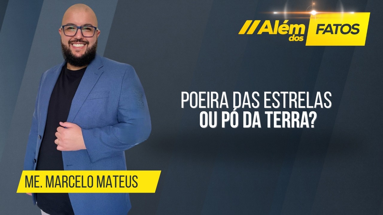 POEIRA DAS ESTRELAS OU PÓ DA TERRA?