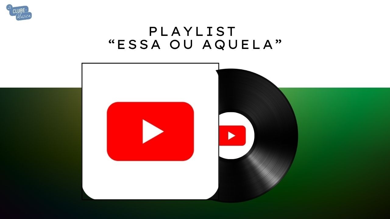 PLAYLIST “ESSA OU AQUELA”