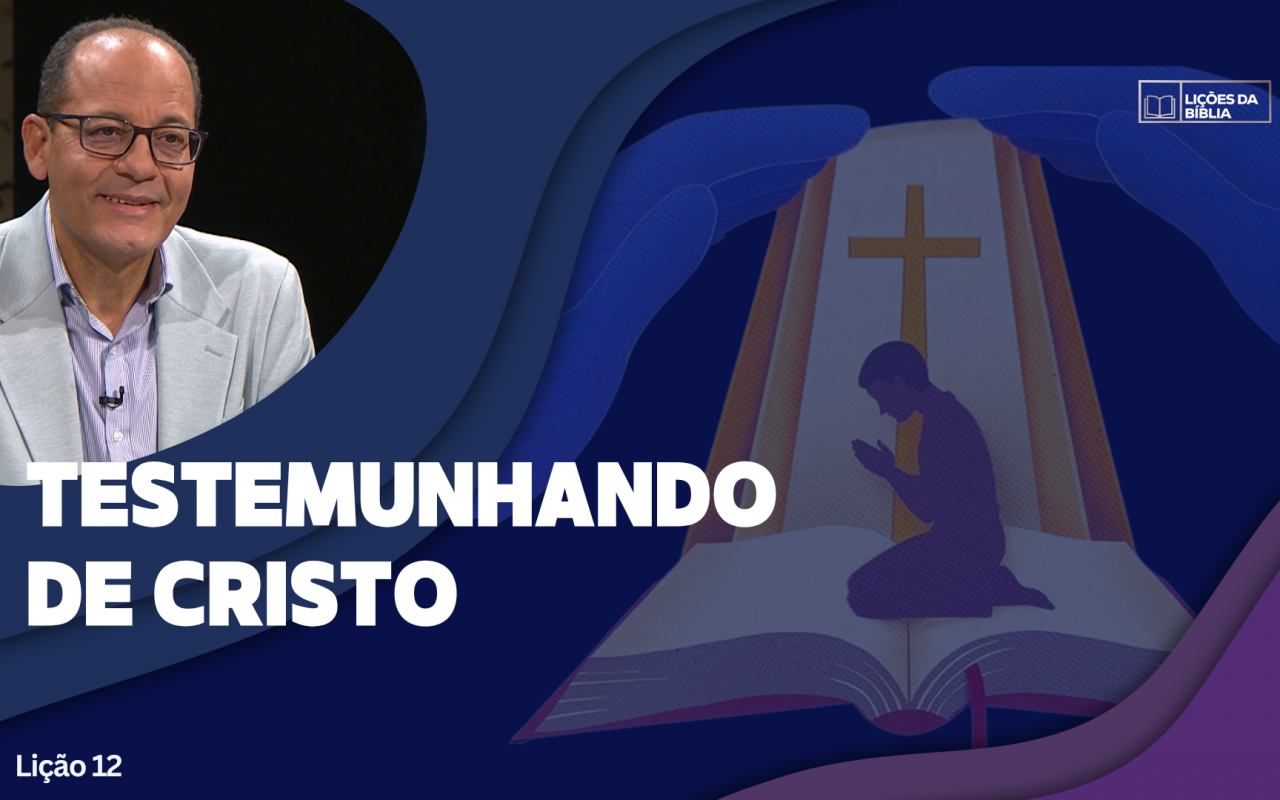Lição 12: Testemunhando de Cristo | TV Novo Tempo – Lições da Biblia