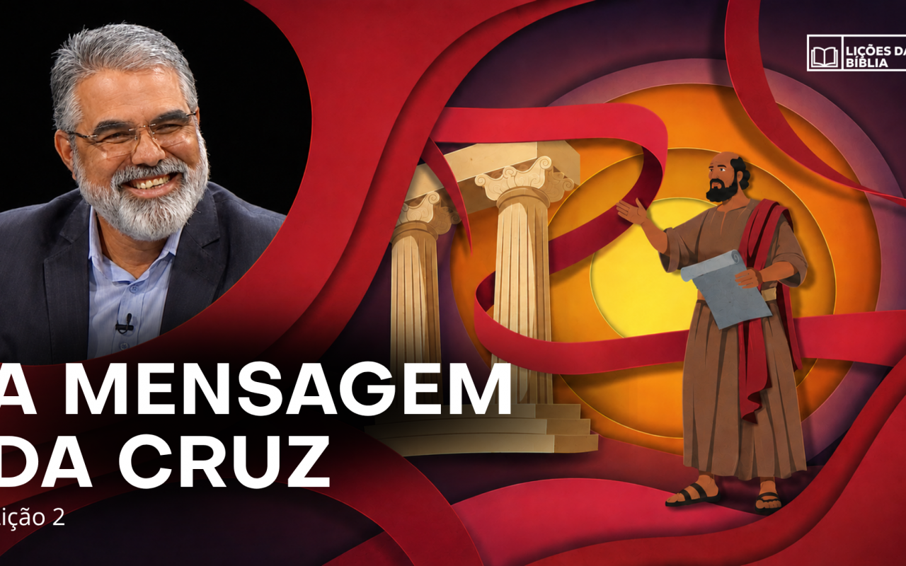 Lição 2: A Mensagem da Cruz | TV Novo Tempo – Lições da Biblia