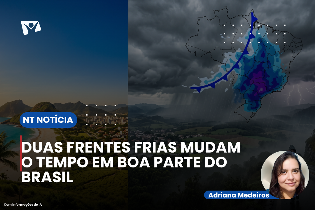 DUAS FRENTES FRIAS MUDAM O TEMPO EM BOA PARTE DO BRASIL