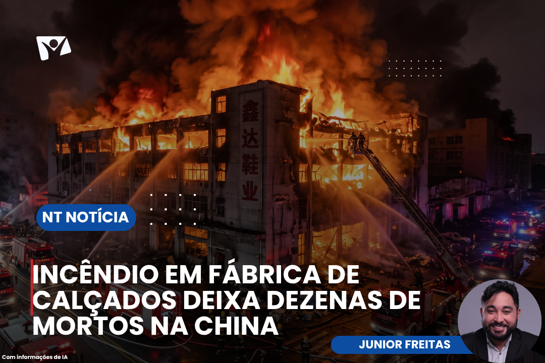 INCÊNDIO EM FÁBRICA DE CALÇADOS DEIXA DEZENAS DE MORTOS NA CHINA