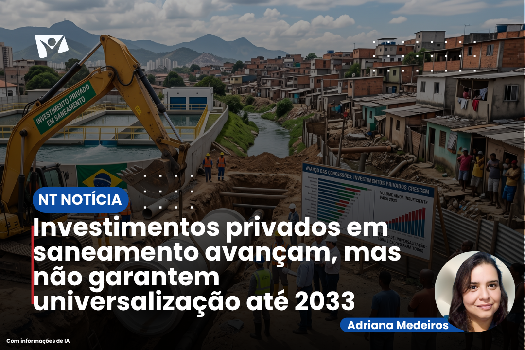 Investimentos privados em saneamento avançam, mas não garantem universalização até 2033