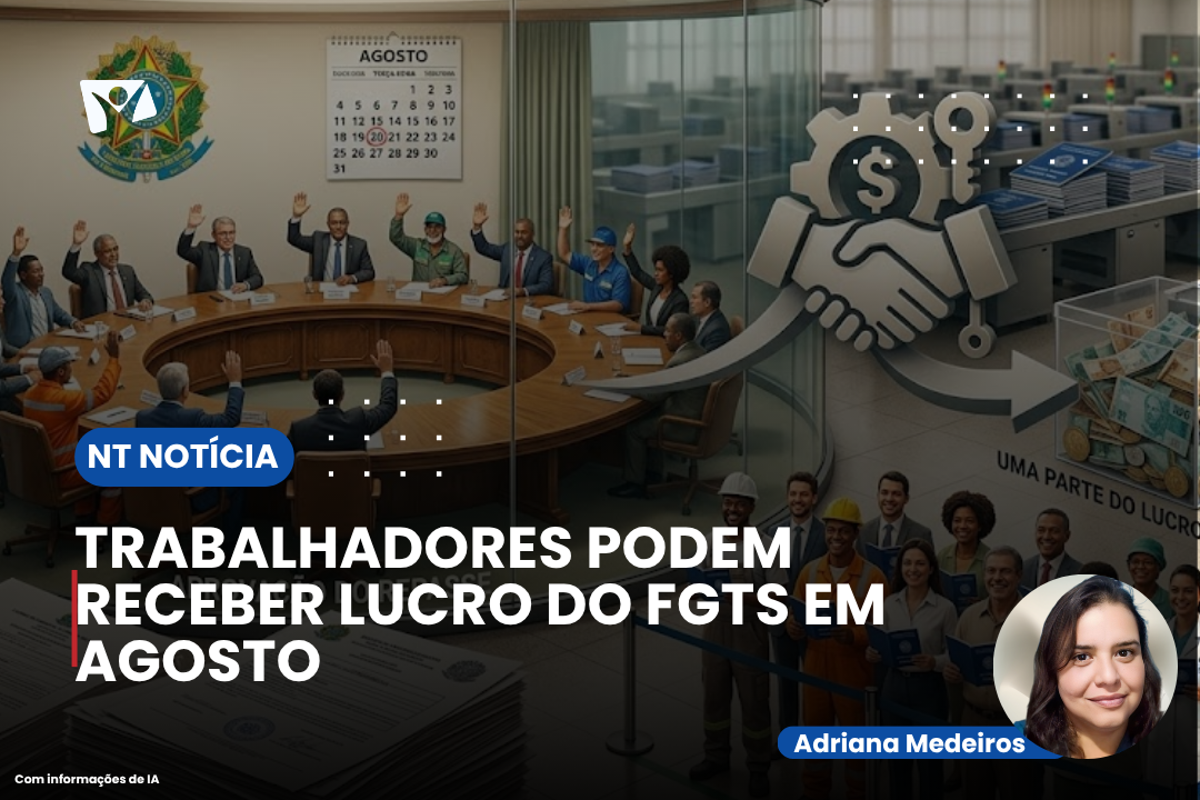 TRABALHADORES PODEM RECEBER LUCRO DO FGTS EM AGOSTO