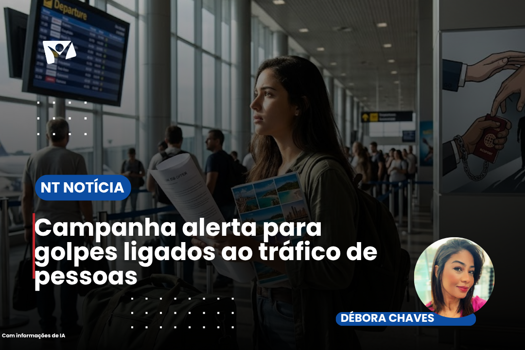 Campanha alerta para golpes ligados ao tráfico de pessoas