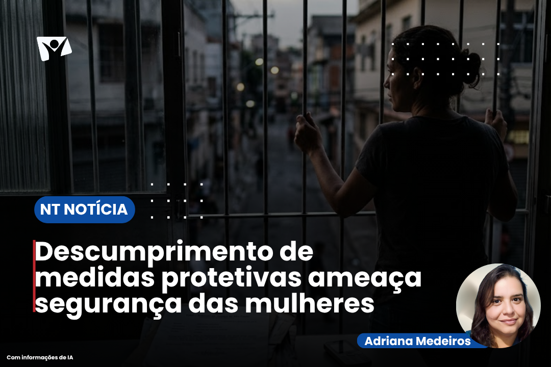 Descumprimento de medidas protetivas ameaça segurança das mulheres