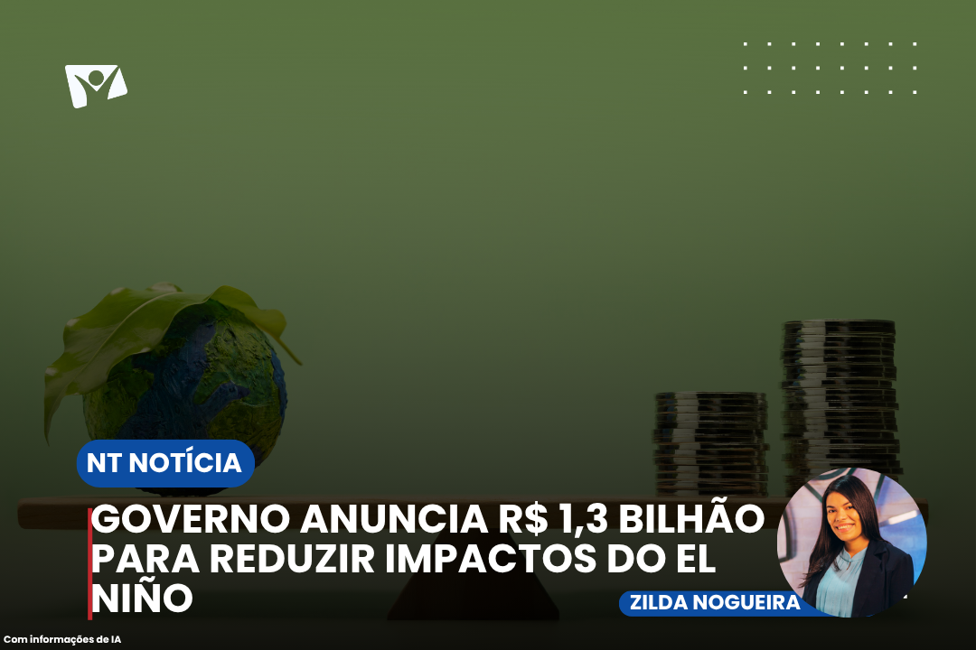Governo anuncia R$ 1,3 bilhão para reduzir impactos do El Niño