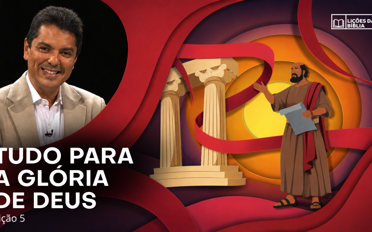 Lição 5: Tudo para a glória de Deus | TV Novo Tempo – Lições da Biblia
