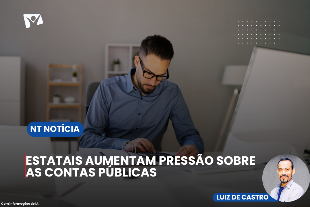 Estatais aumentam pressão sobre as contas públicas