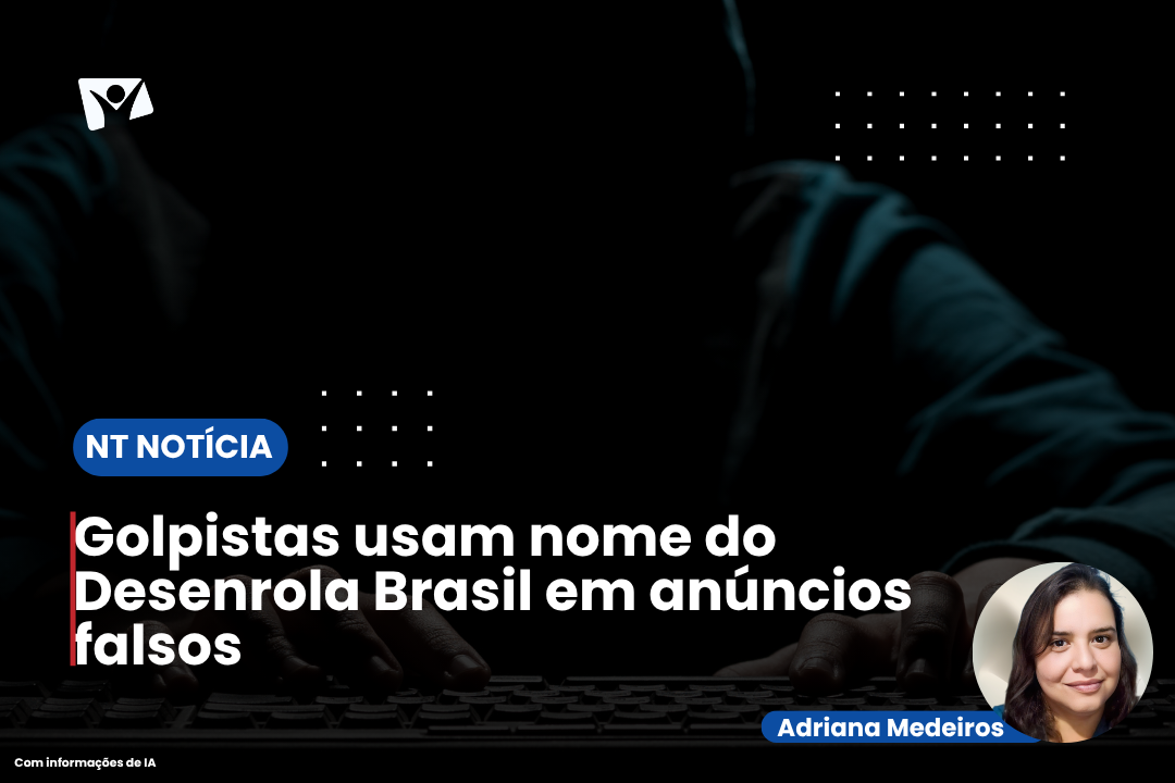 Golpistas usam nome do Desenrola Brasil em anúncios falsos