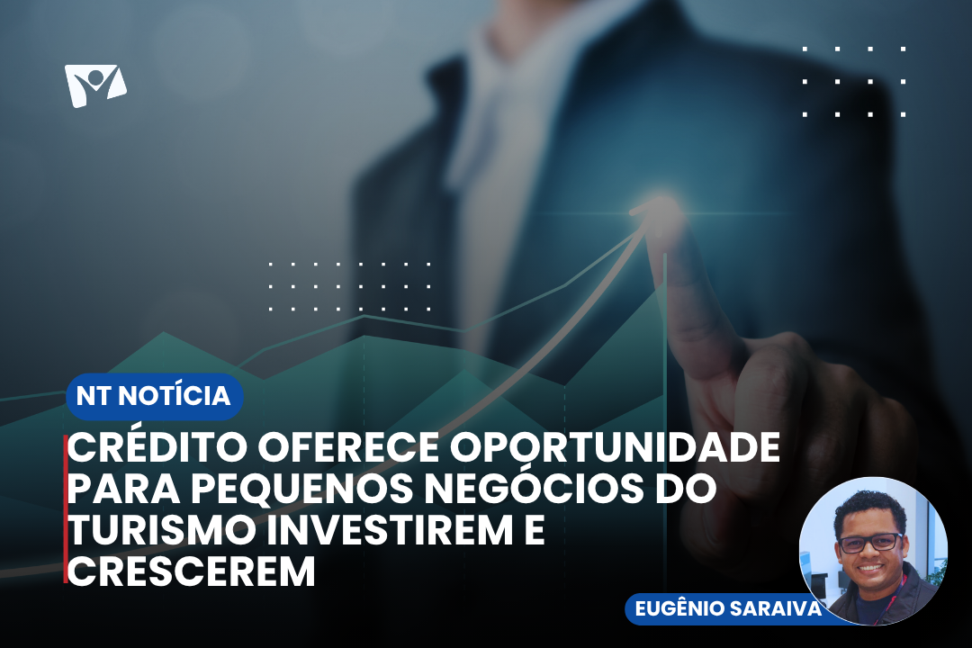 Crédito oferece oportunidade para pequenos negócios do turismo investirem e crescerem