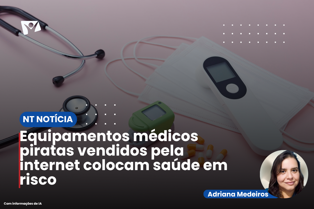 Equipamentos médicos piratas vendidos pela internet colocam saúde em risco