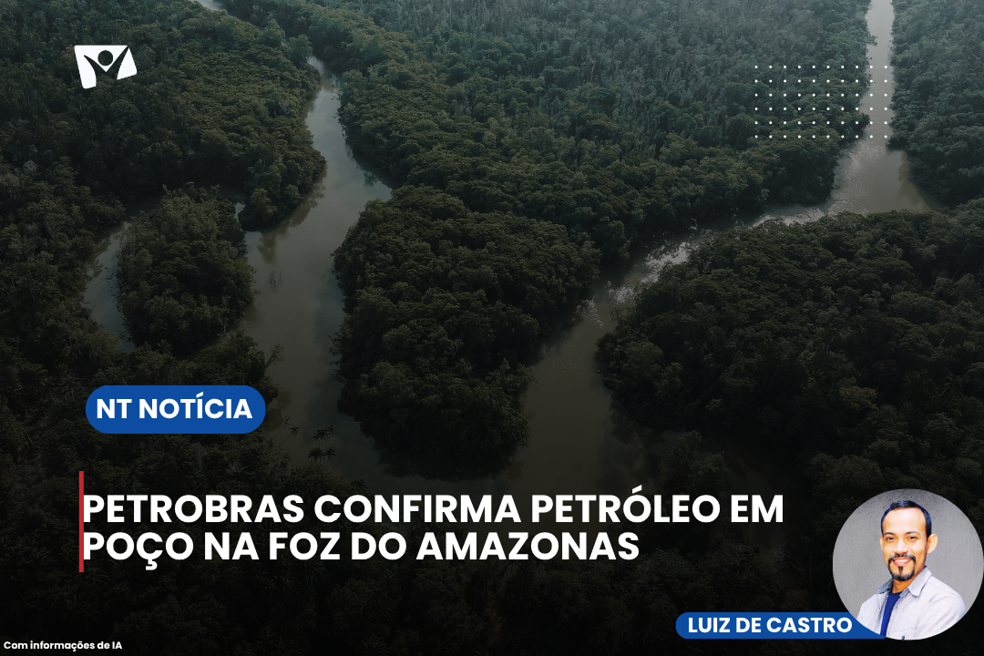 Petrobras confirma petróleo em poço na Foz do Amazonas