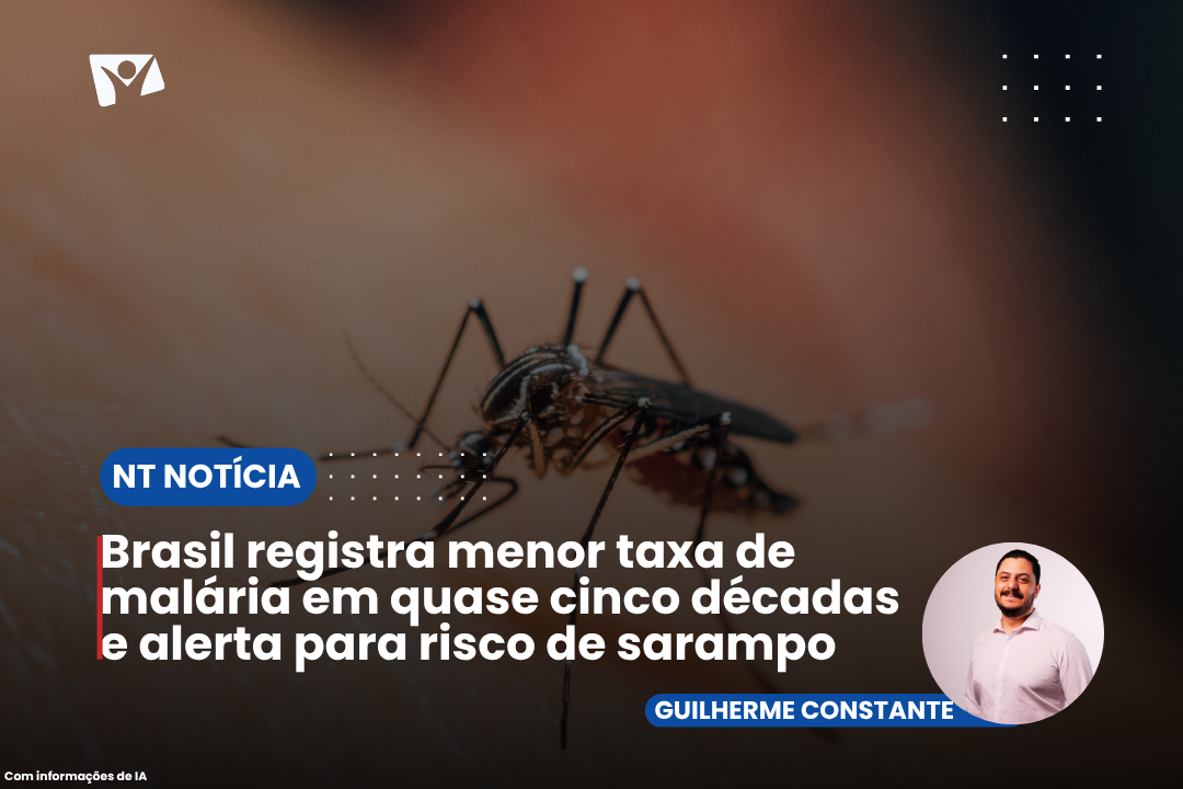 Brasil registra menor taxa de malária em quase cinco décadas e alerta para risco de sarampo